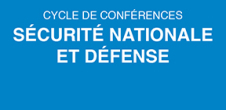 [Cycle de conférences] Sécurité nationale et Défense