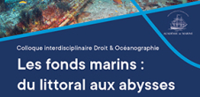 Colloque interdisciplinaire Droit & Océanographie : Les fonds marins : du littoral aux abysses