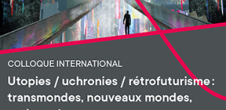 Colloque : Utopies / uchronies / rétrofuturisme : transmondes, nouveaux mondes, antimondes