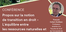 Conférence : Propos sur la notion de transition en droit - L'équilibre entre les ressources naturelles et les besoins fondamentaux