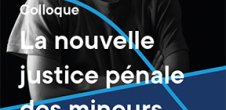 Colloque : La nouvelle justice pénale des mineurs