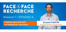 "Face-à-face Recherche" avec le portrait d'Arnaud FAUPIN, Laboratoire IAPS