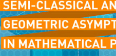  Conference Semi-classical and Geometric Asymptotics in Mathematical physics
